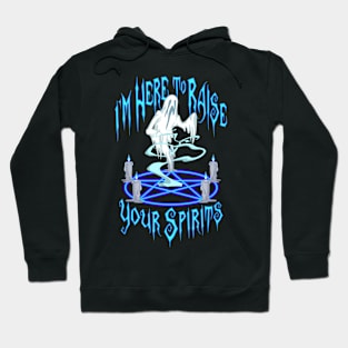 I'm Here to Raise Your Spirits Hoodie